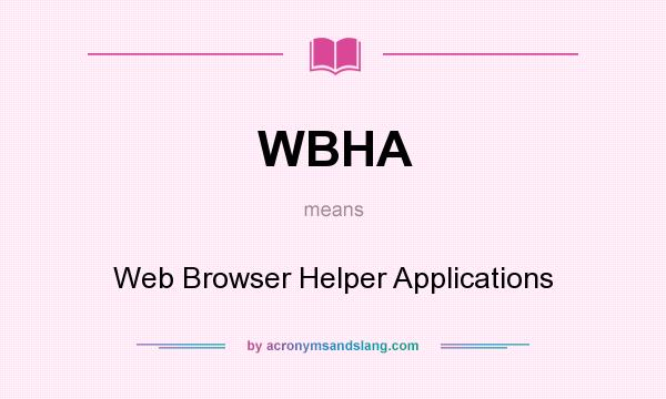 What does WBHA mean? It stands for Web Browser Helper Applications