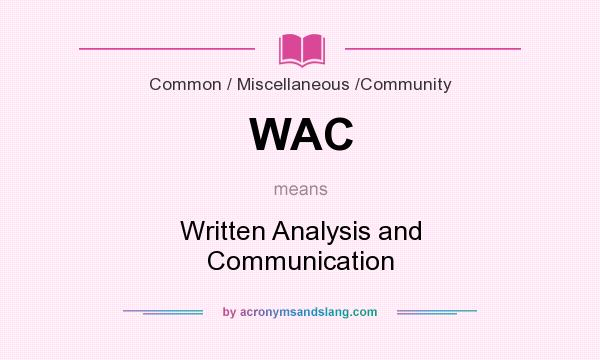 What does WAC mean? It stands for Written Analysis and Communication