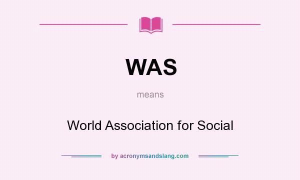 What does WAS mean? It stands for World Association for Social