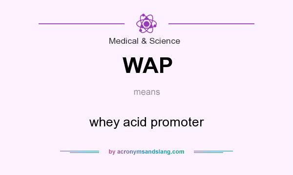 What does WAP mean? It stands for whey acid promoter