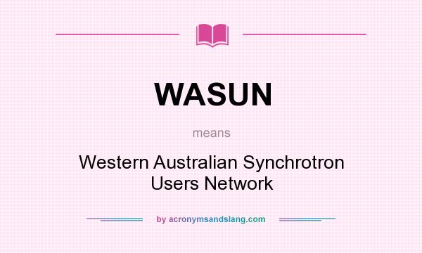 What does WASUN mean? It stands for Western Australian Synchrotron Users Network