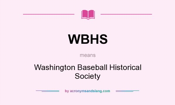 What does WBHS mean? It stands for Washington Baseball Historical Society