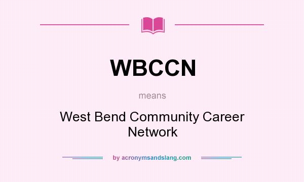 What does WBCCN mean? It stands for West Bend Community Career Network