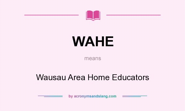 What does WAHE mean? It stands for Wausau Area Home Educators