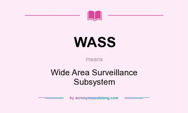 What does WASS mean? It stands for Wide Area Surveillance Subsystem