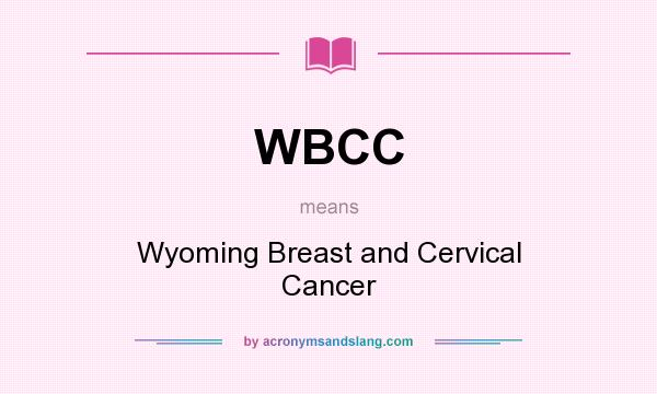 What does WBCC mean? It stands for Wyoming Breast and Cervical Cancer