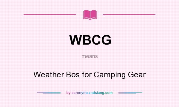 What does WBCG mean? It stands for Weather Bos for Camping Gear