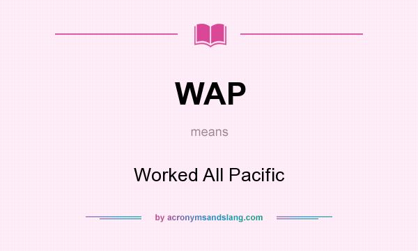 What does WAP mean? It stands for Worked All Pacific