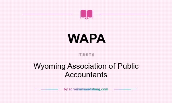 What does WAPA mean? It stands for Wyoming Association of Public Accountants