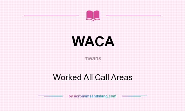What does WACA mean? It stands for Worked All Call Areas