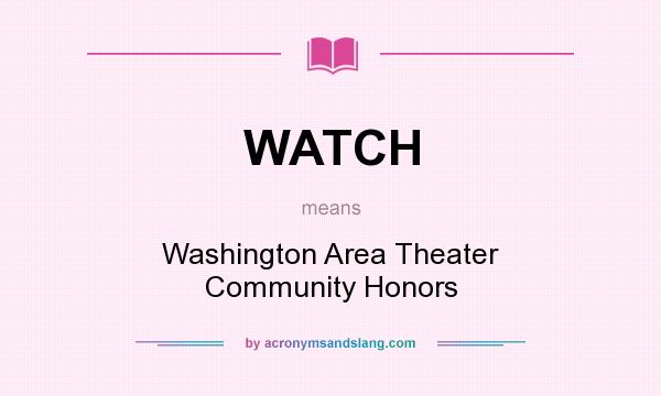 What does WATCH mean? It stands for Washington Area Theater Community Honors