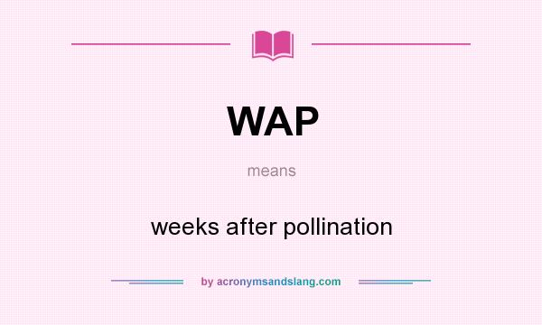 What does WAP mean? It stands for weeks after pollination