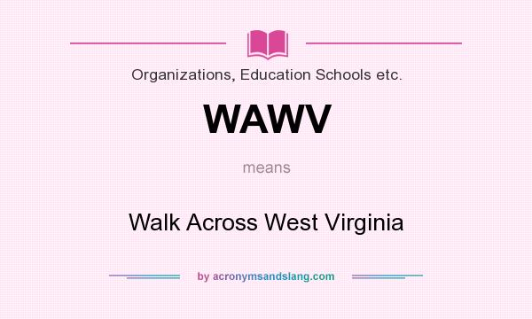 What does WAWV mean? It stands for Walk Across West Virginia