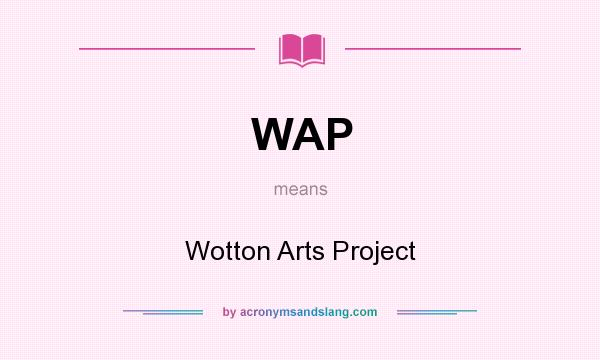 What does WAP mean? It stands for Wotton Arts Project