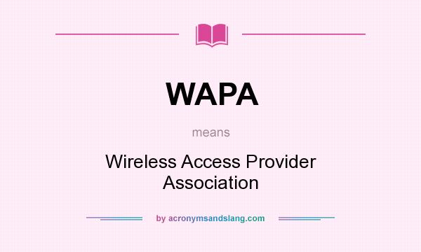 What does WAPA mean? It stands for Wireless Access Provider Association