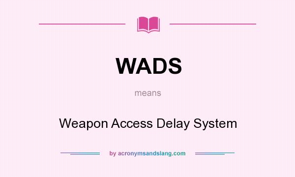 What does WADS mean? It stands for Weapon Access Delay System