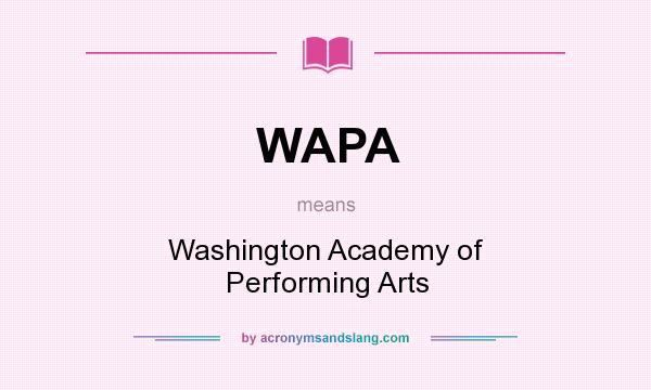 What does WAPA mean? It stands for Washington Academy of Performing Arts