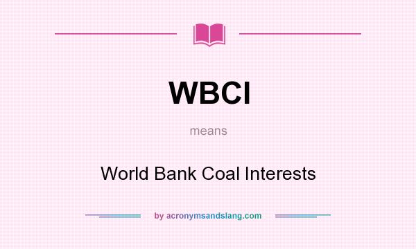 What does WBCI mean? It stands for World Bank Coal Interests
