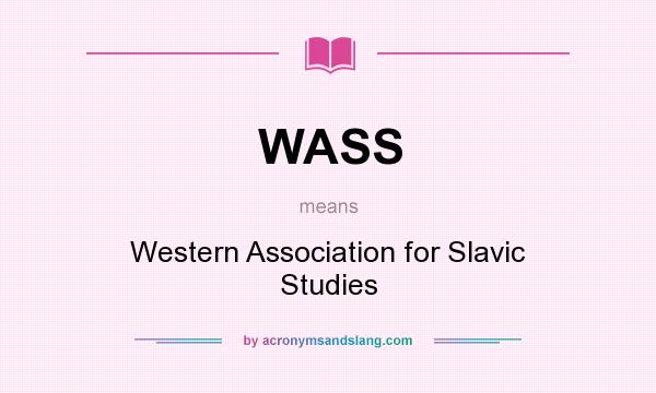 What does WASS mean? It stands for Western Association for Slavic Studies