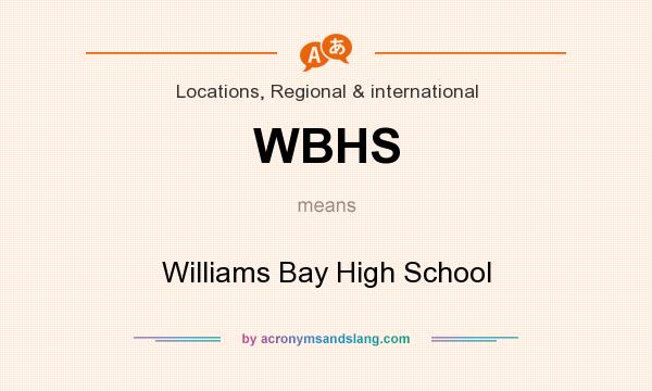 What does WBHS mean? It stands for Williams Bay High School