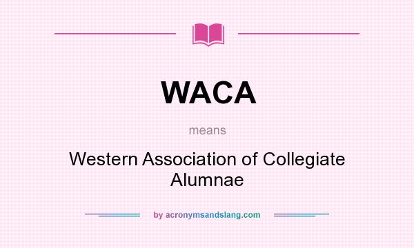 What does WACA mean? It stands for Western Association of Collegiate Alumnae