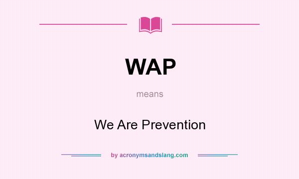 What does WAP mean? It stands for We Are Prevention
