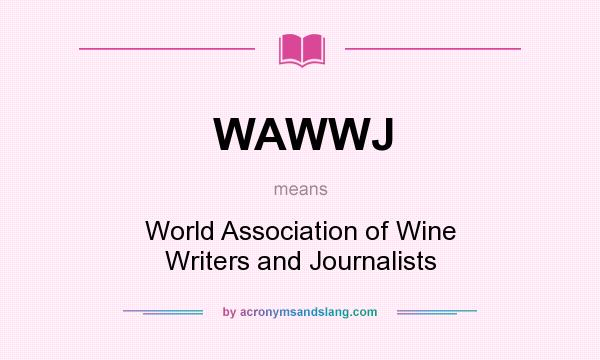 What does WAWWJ mean? It stands for World Association of Wine Writers and Journalists