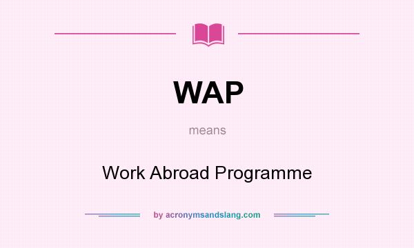 What does WAP mean? It stands for Work Abroad Programme