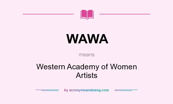 What does WAWA mean? It stands for Western Academy of Women Artists