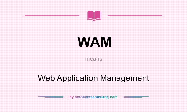 What does WAM mean? It stands for Web Application Management