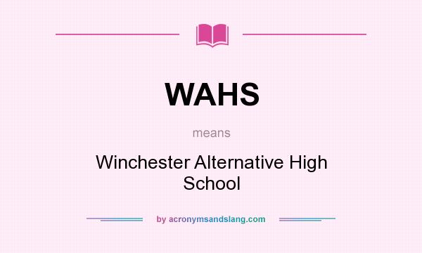 What does WAHS mean? It stands for Winchester Alternative High School
