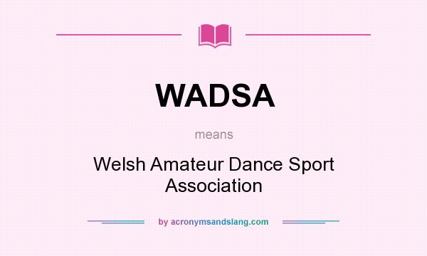 What does WADSA mean? It stands for Welsh Amateur Dance Sport Association