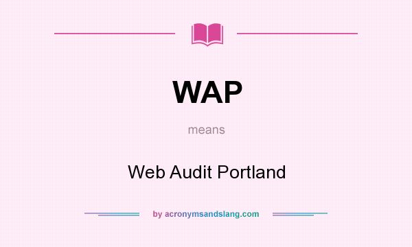 What does WAP mean? It stands for Web Audit Portland
