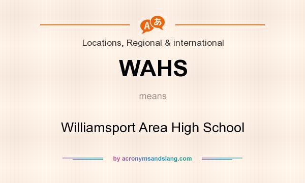 What does WAHS mean? It stands for Williamsport Area High School