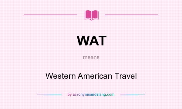 What does WAT mean? It stands for Western American Travel