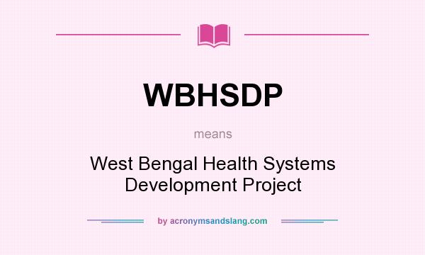 What does WBHSDP mean? It stands for West Bengal Health Systems Development Project
