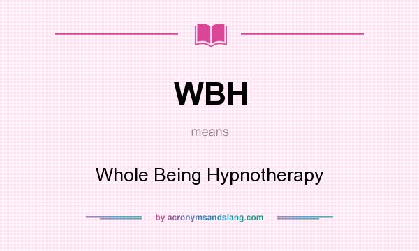 What does WBH mean? It stands for Whole Being Hypnotherapy