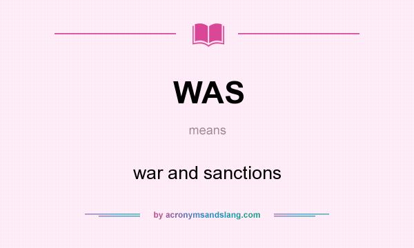 What does WAS mean? It stands for war and sanctions