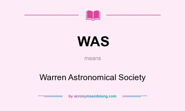 What does WAS mean? It stands for Warren Astronomical Society