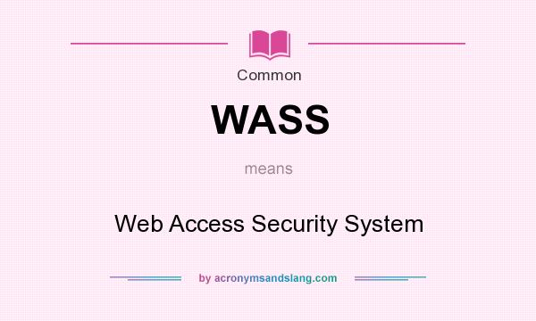 What does WASS mean? It stands for Web Access Security System