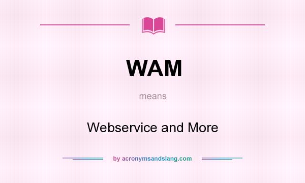 What does WAM mean? It stands for Webservice and More