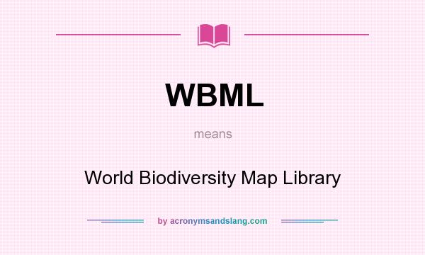 What does WBML mean? It stands for World Biodiversity Map Library