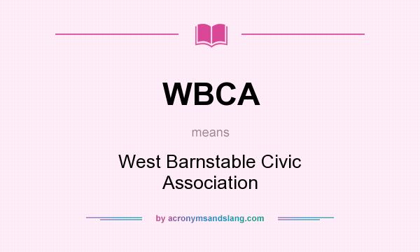 What does WBCA mean? It stands for West Barnstable Civic Association