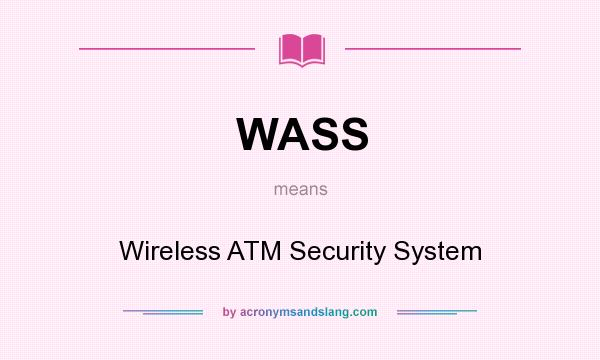 What does WASS mean? It stands for Wireless ATM Security System