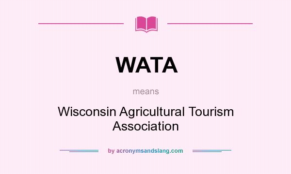 What does WATA mean? It stands for Wisconsin Agricultural Tourism Association