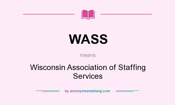 What does WASS mean? It stands for Wisconsin Association of Staffing Services