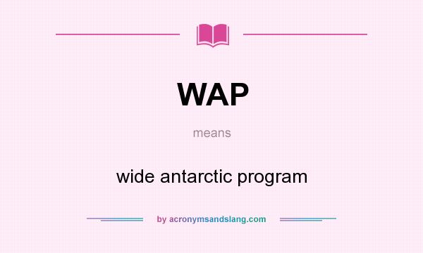 What does WAP mean? It stands for wide antarctic program
