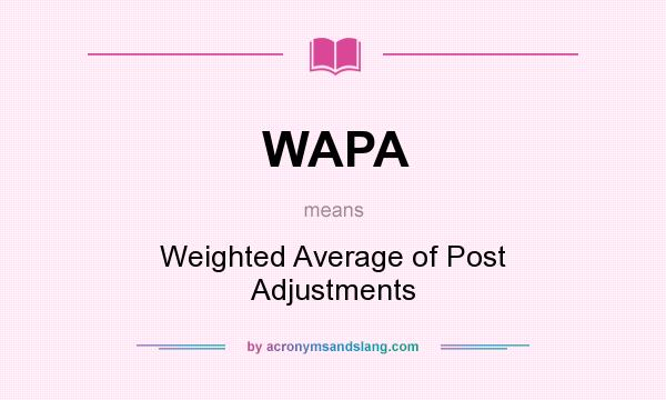 What does WAPA mean? It stands for Weighted Average of Post Adjustments