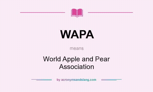 What does WAPA mean? It stands for World Apple and Pear Association