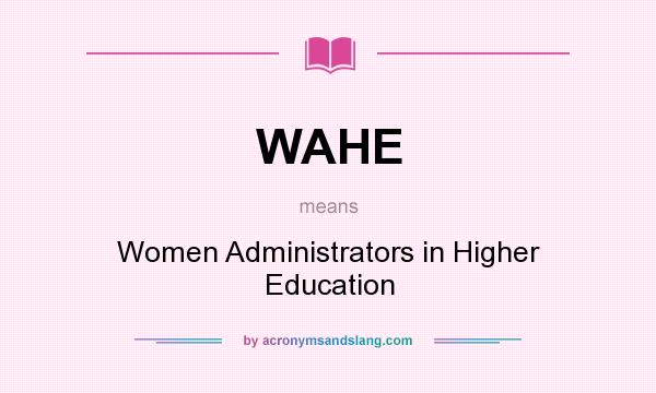 What does WAHE mean? It stands for Women Administrators in Higher Education